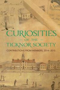 Scott B. Guthery - Curiosities of the Ticknor Society: Contributions from Members, 2014-2015, Häftad