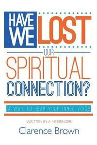 bokomslag Have We Lost Our Spiritual Connection?: A Way To Hear Your Inner Voice