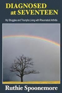 bokomslag Diagnosed at Seventeen: My Struggles and Triumphs Living With Rheumatoid Arthritis