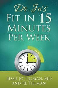 bokomslag Dr. Jo's Fit in 15 Minutes per Week: : A Doctor Recommended, Scientifically Proven Way to Efficiently Optimize Your Health and Fitness