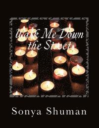 Sonya Sherrell Shuman - Walk Me Down the Street: A Compilation of Short Stories, Thoughts, Poems, Monologues and Wise Words, Häftad