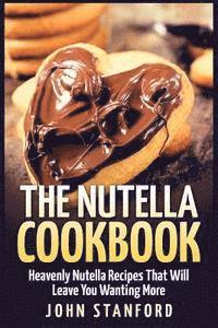 bokomslag The Nutella Cookbook: Heavenly Nutella Recipes That Will Leave You Wanting More