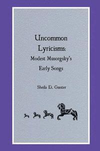 Uncommon Lyricisms: Modest Musorgsky's Early Songs 1