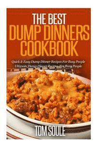 bokomslag The Best Dump Dinners Cookbook: Quick & Easy Dump Dinner Recipes for Busy People the Ultimate Dump Dinner Recipes