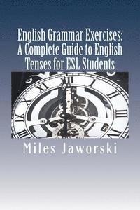 bokomslag English Grammar Exercises: A Complete Guide to English Tenses for ESL Students: ESL Grammar