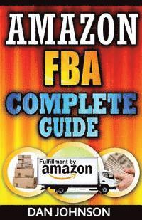 bokomslag Amazon FBA: Complete Guide: Make Money Online With Amazon FBA: The Fulfillment by Amazon Bible: Best Amazon Selling Secrets Reveal