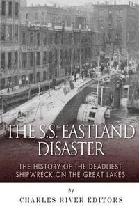 bokomslag The SS Eastland Disaster: The History of the Deadliest Shipwreck on the Great Lakes