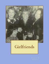 Girlfriends: Friendships, Poetry, Songs and Other Essentials That Sustain Me 1