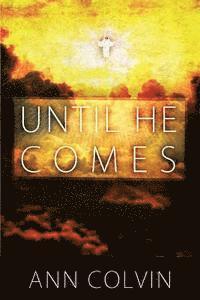 bokomslag Until He Comes: Until He Comes answers some of the questions of what we are to be doing until Jesus comes to take us home.