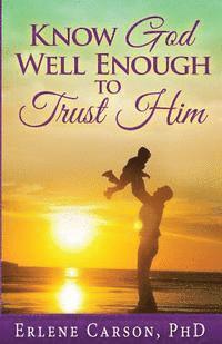 Know God Well Enough To Trust Him 1