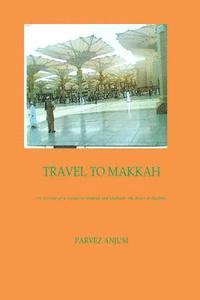 bokomslag Travel to Makkah: An account of a voyage to Makkah and Madinah-the heart of Muslims
