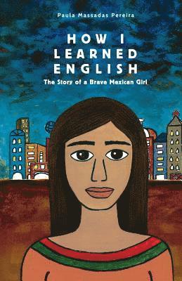 bokomslag How I Learned English: The Story of a Brave Mexican Girl