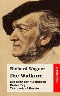 bokomslag Die Walküre: Der Rind der Nibelungen. Erster Tag. Textbuch - Libretto