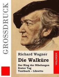 bokomslag Die Walküre (Großdruck): Der Rind der Nibelungen. Erster Tag. Textbuch - Libretto