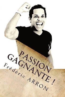 bokomslag Passion gagnante !: Vivez votre reve d'entrepreneur...