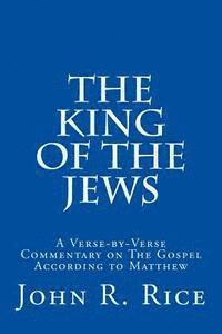 bokomslag The King of the Jews: A Verse-by-Verse Commentary on The Gospel According to Matthew