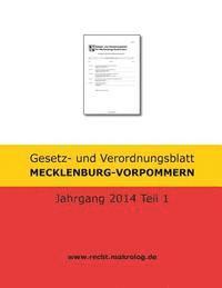 Gesetz- und Verordnungsblatt MECKLENBURG-VORPOMMERN: Jahrgang 2014 Teil 1 1