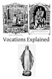 Vocations Explained: Matrimony, virginity, the religious state, and the priesthood 1