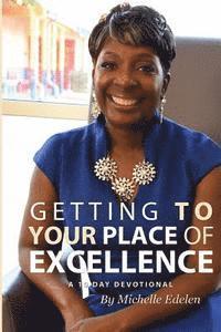 Michelle J. Edelen Mba - Getting To Your Place of Excellence: A 10 Day Devotional, Häftad