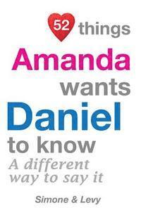 bokomslag 52 Things Amanda Wants Daniel To Know: A Different Way To Say It