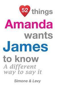 bokomslag 52 Things Amanda Wants James To Know: A Different Way To Say It