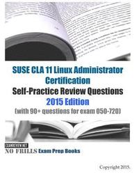 bokomslag SUSE CLA 11 Linux Administrator Certification Self-Practice Review Questions: 2015 Edition (with 90+ questions for exam 050-720)