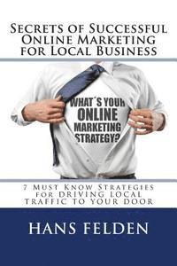 Online Marketing Secrets For Local Business: 7 Must Know Strategies for DRIVING LOCAL TRAFFIC TO YOUR DOOR 1