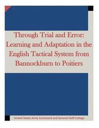 bokomslag Through Trial and Error: Learning and Adaptation in the English Tactical System from Bannockburn to Poitiers