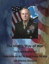 bokomslag The Mattis Way of War: An Examination of Operational Art in Task Force 58 and 1st Marine Division