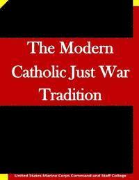 The Modern Catholic Just War Tradition 1