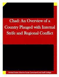 bokomslag Chad: An Overview of a Country Plauged with Internal Strife and Regional Conflic