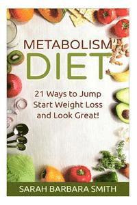 bokomslag Metabolism Diet: 21 Ways to Jump Start Weight Loss and Look Great!