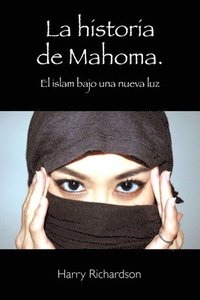 bokomslag La historia de Mahoma. El islam bajo una nueva luz