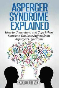 bokomslag Asperger Syndrome Explained: How to Understand and Communicate When Someone You Love Has Asperger