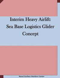 Interim Heavy Airlift: Sea Base Logistics Glider Concept 1