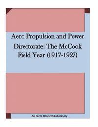 bokomslag Aero Propulsion and Power Directorate: The McCook Field Year (1917-1927