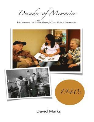 Decades of Memories: Re-Discover the 1940s through Your Elders' Memories 1