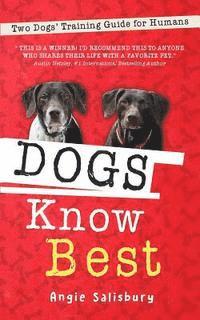 bokomslag Dogs Know Best: Two Dogs' Training Guide for Humans