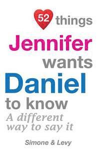 bokomslag 52 Things Jennifer Wants Daniel To Know: A Different Way To Say It