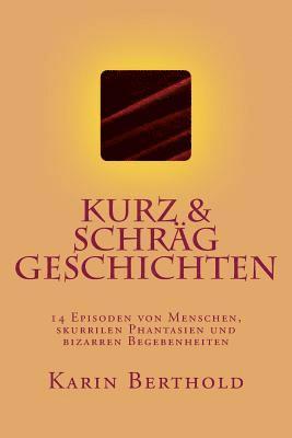 bokomslag kurz & schräg geschichten: 14 Episoden von Menschen, skurrilen Phantasien und bizarren Begebenheiten