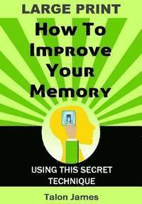 bokomslag How To Improve Your Memory (Large Print): With This Secret Technique