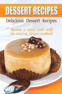 bokomslag Delicious Dessert Recipes: Become a sweet tooth with the amazing Dessert Cookbook