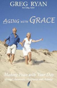 bokomslag Aging with Grace: Making Peace With Your Day!