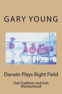 Gary Young - Darwin Plays Right Field: Oral Tradition and Irish Womanhood, Häftad