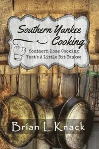 bokomslag Southern Yankee Cooking: Southern Home Cooking That's A Little Bit Yankee