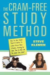 bokomslag The Cram-Free Study Method: How to Use Simple Post-It Notes to Laser-Focus Your Studies, Freeing Up Your Time So You Can Do What You Want