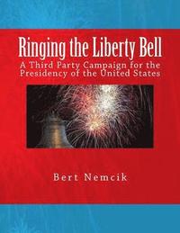 bokomslag Ringing the Liberty Bell: A Third Party Campaign for the Presidency of the United States