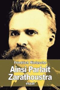 Friedrich Nietzsche - Ainsi Parlait Zarathoustra: Un livre pour tous et pour personne, Häftad