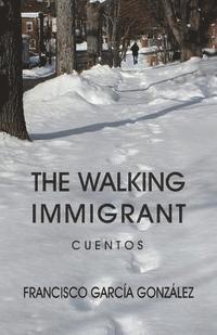 bokomslag The walking immigrant: Cuentos