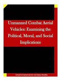 bokomslag Unmanned Combat Aerial Vehicles: Examining the Political, Moral, and Social Implications
